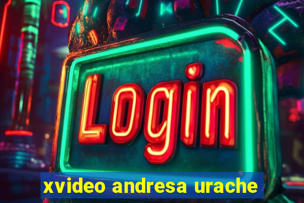 xvideo andresa urache